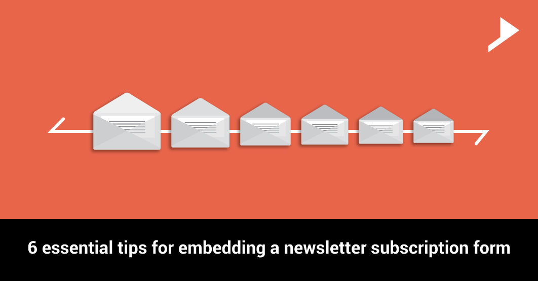 6 essential tips for embedding a newsletter subscription form