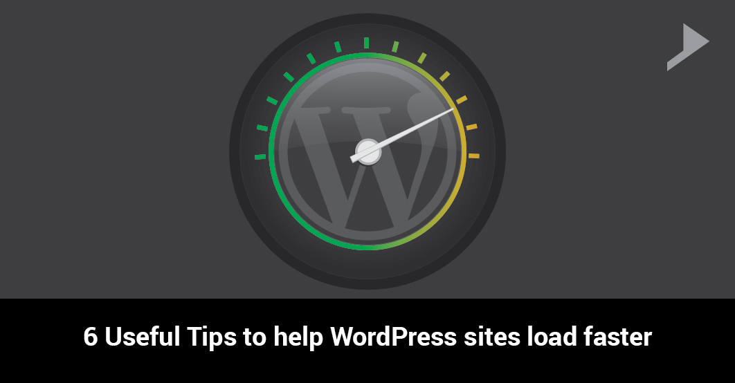6 Useful Tips to help WordPress sites load faster.