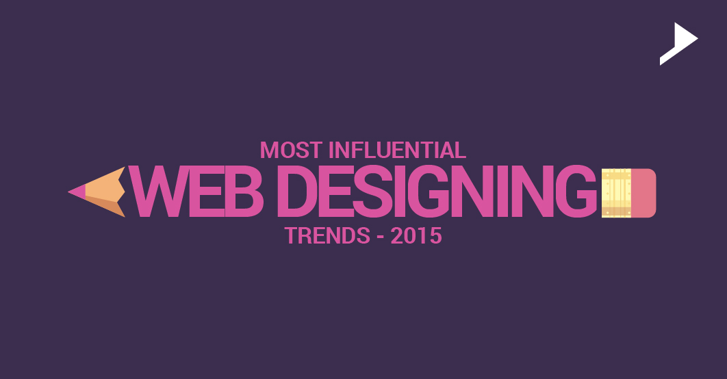 Most influential web designing trends that will rule “2015”.