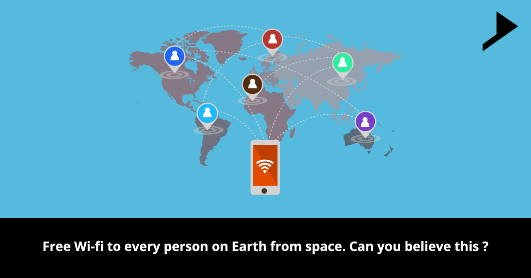 Free Wi-fi to every person on Earth from space. Can you believe this ?