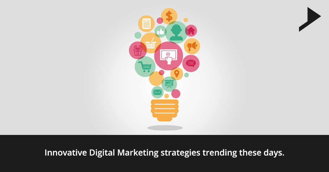 Innovative Digital Marketing strategies trending these days.