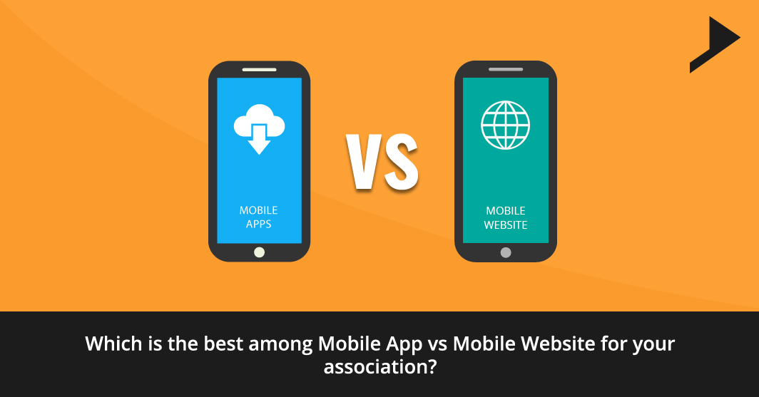 Which is the best among Mobile App vs. Mobile Website for your association?