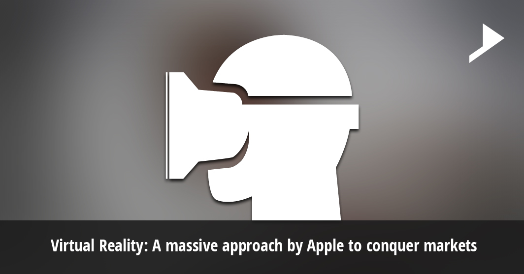Virtual Reality: A massive approach by Apple to conquer markets.