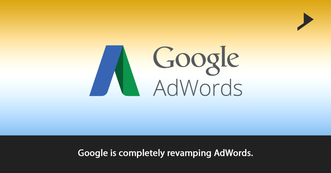 Google is completely revamping AdWords.
