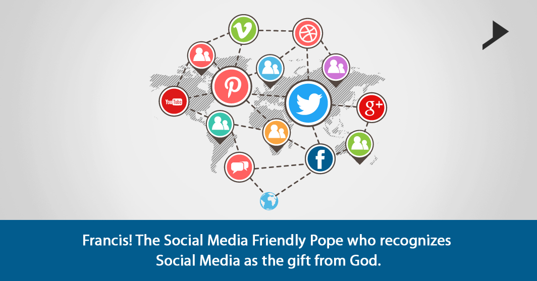Francis! The Social Media Friendly Pope who recognizes Social Media as the gift from God.
