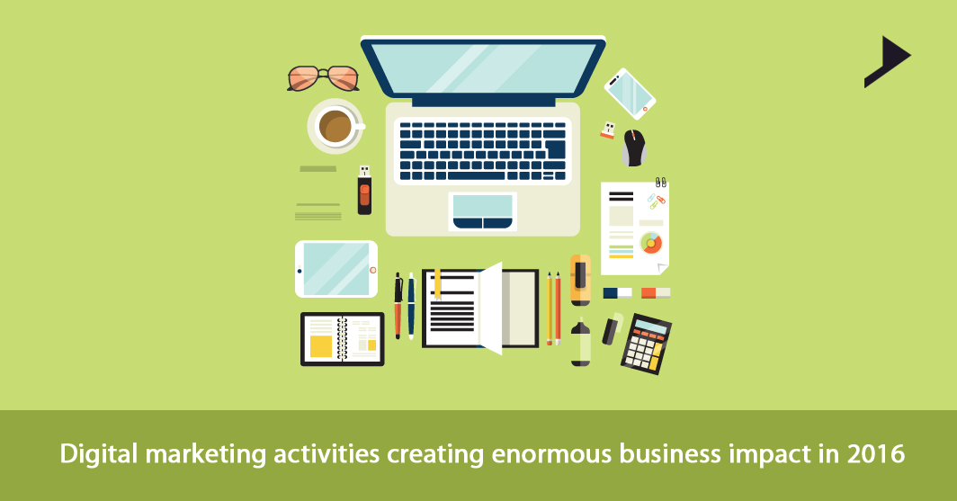 Digital marketing activities creating enormous business impact in 2016