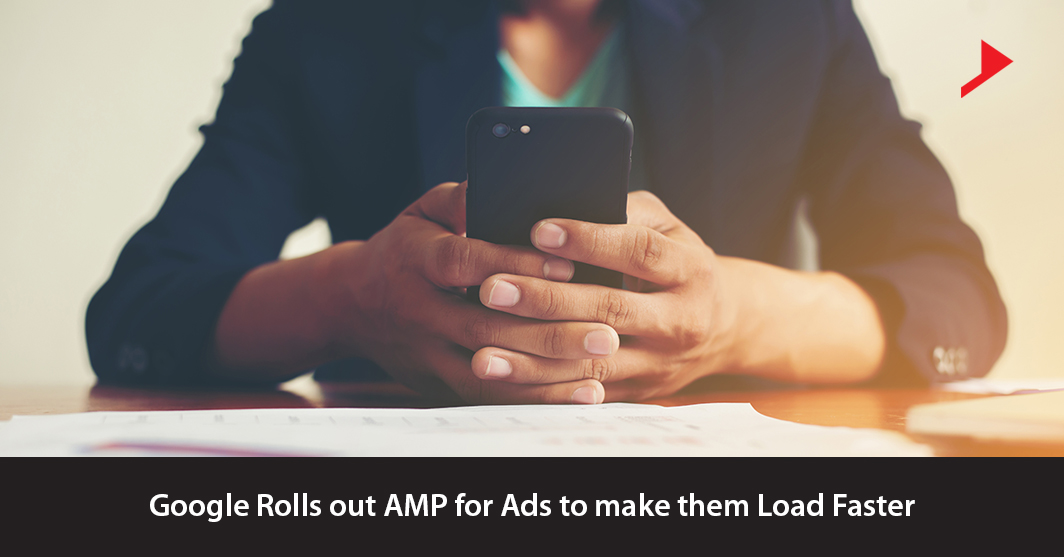 Google Rolls out AMP for Ads to Make Them Load Faster