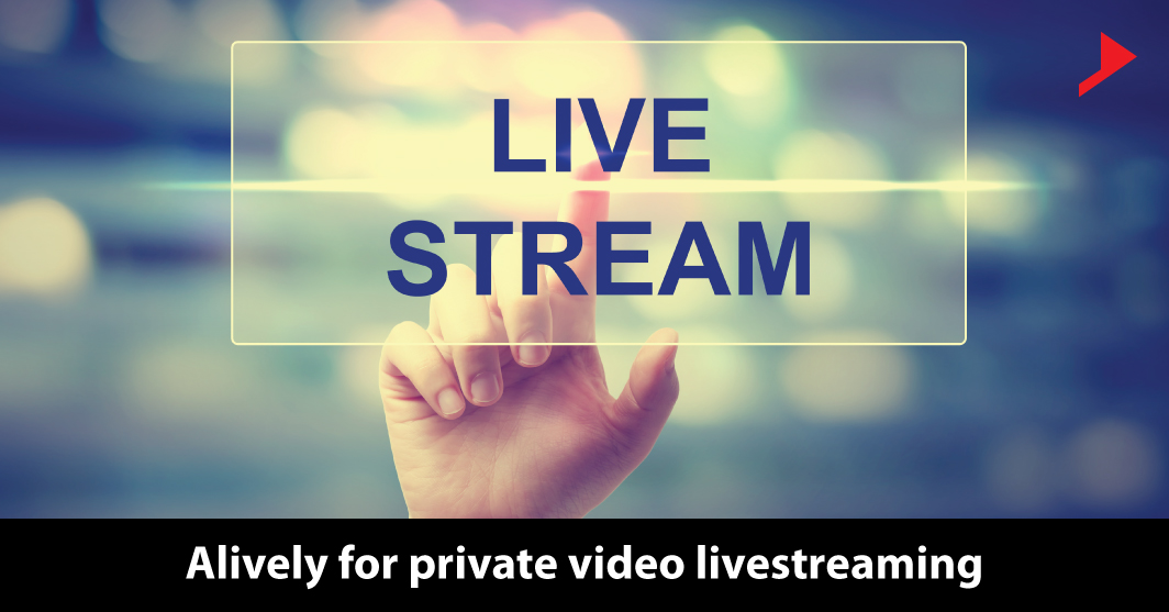 Alively for private video livestreaming
