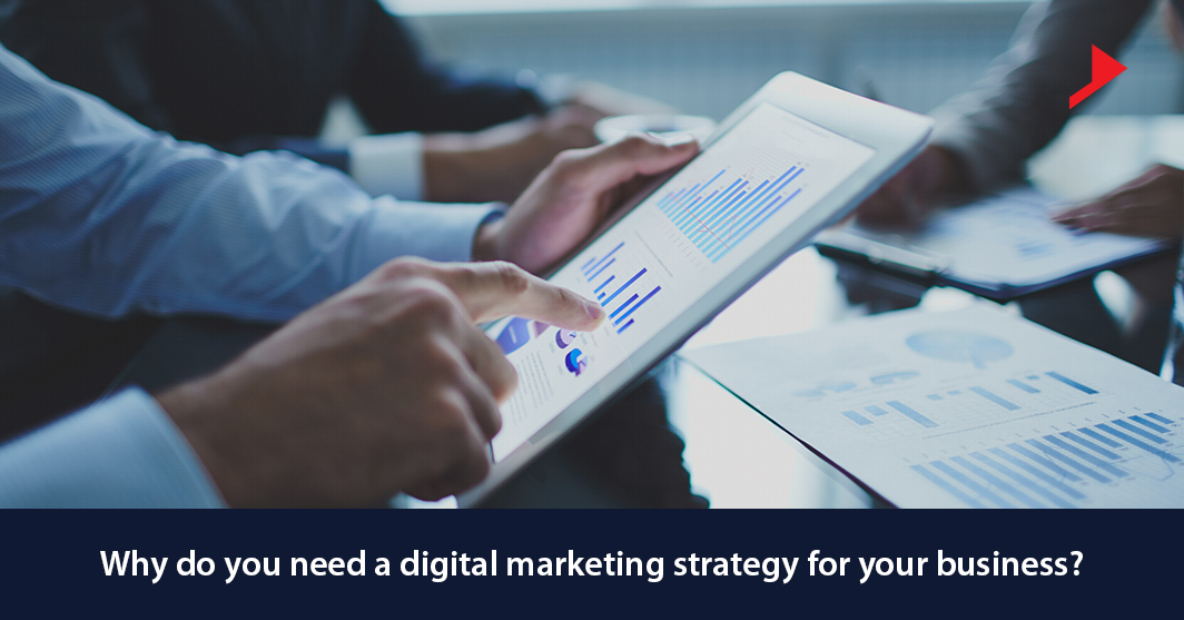 Why do you need a digital marketing strategy for your business?