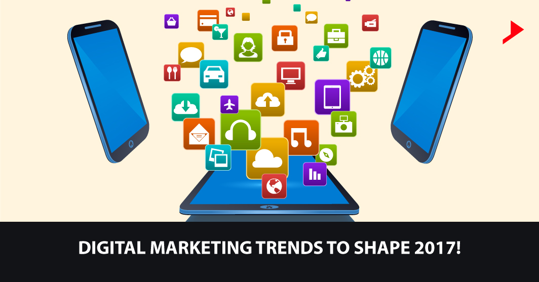 Digital Marketing trends to shape 2017!