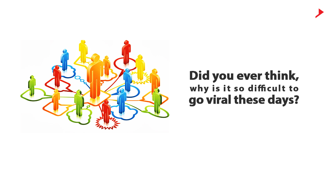 Did you ever think, why is it so difficult to go viral these days?
