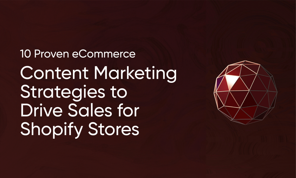10 eCommerce Content Marketing Strategies for Shopify Sales