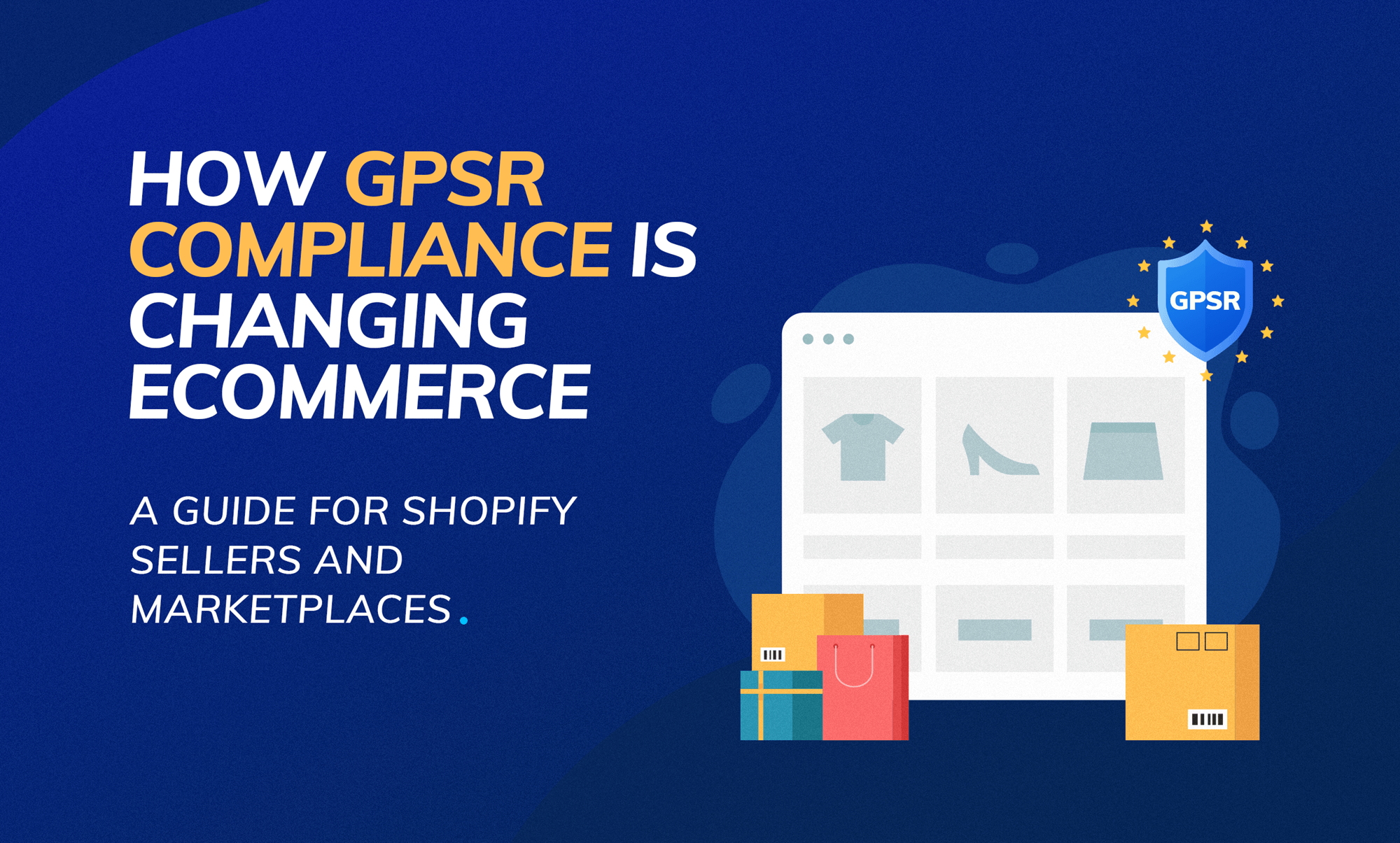 How GPSR Compliance is Changing eCommerce: A Guide for Shopify Sellers and Marketplaces