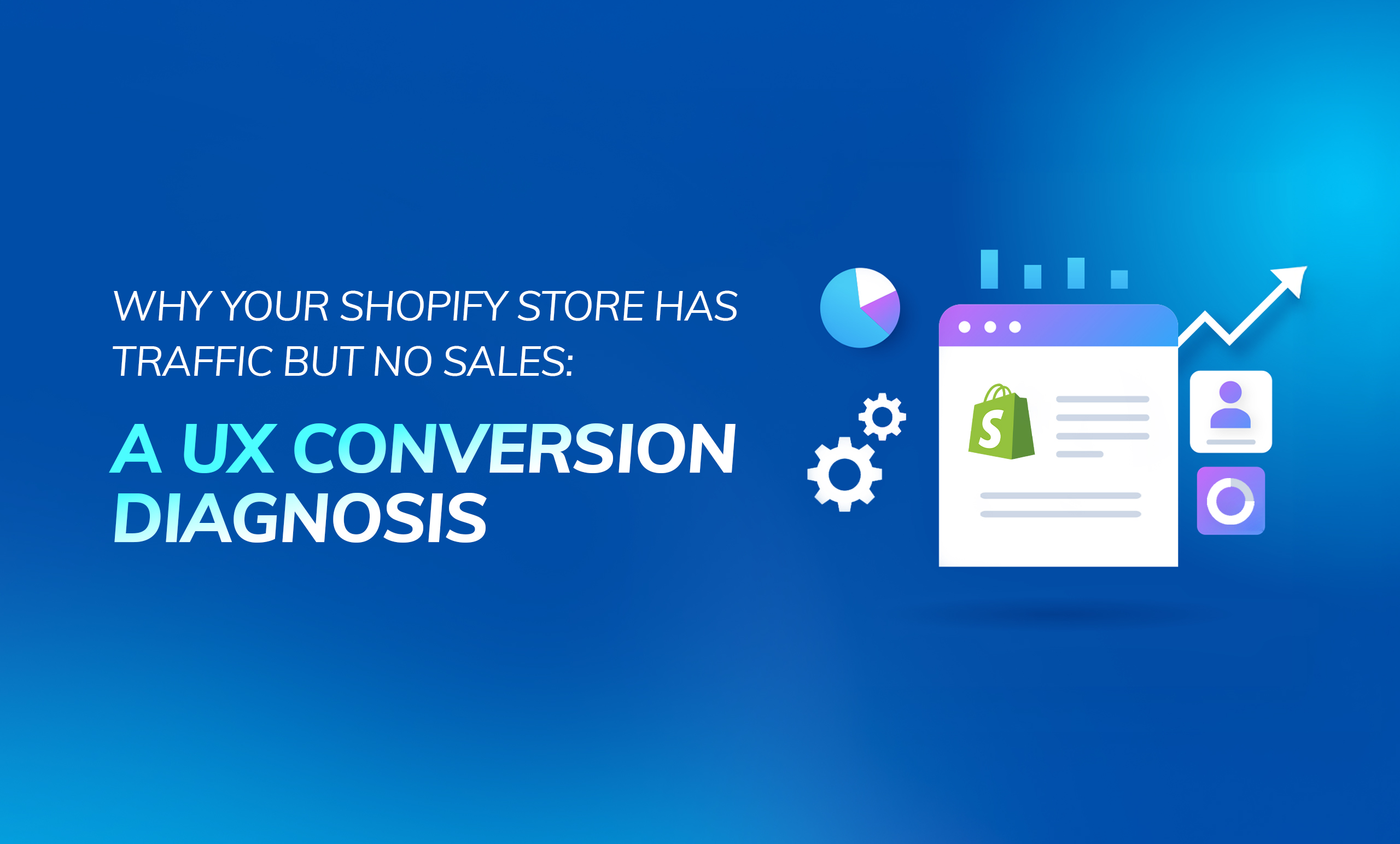 Why Your Shopify Store Has Traffic but No Sales: A UX Conversion Diagnosis