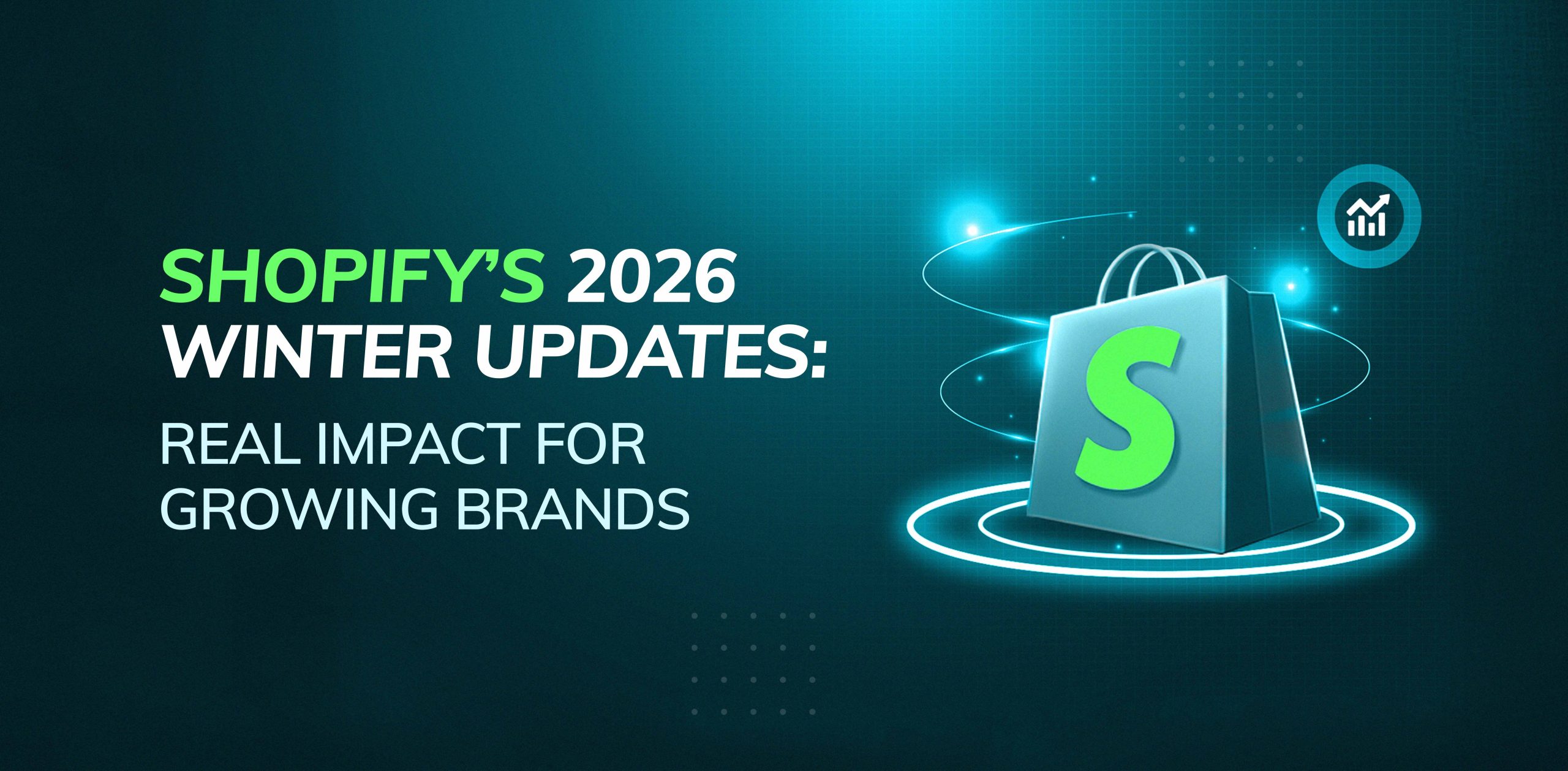 Shopify’s 2026 Winter Updates- Real Impact for Growing Brands