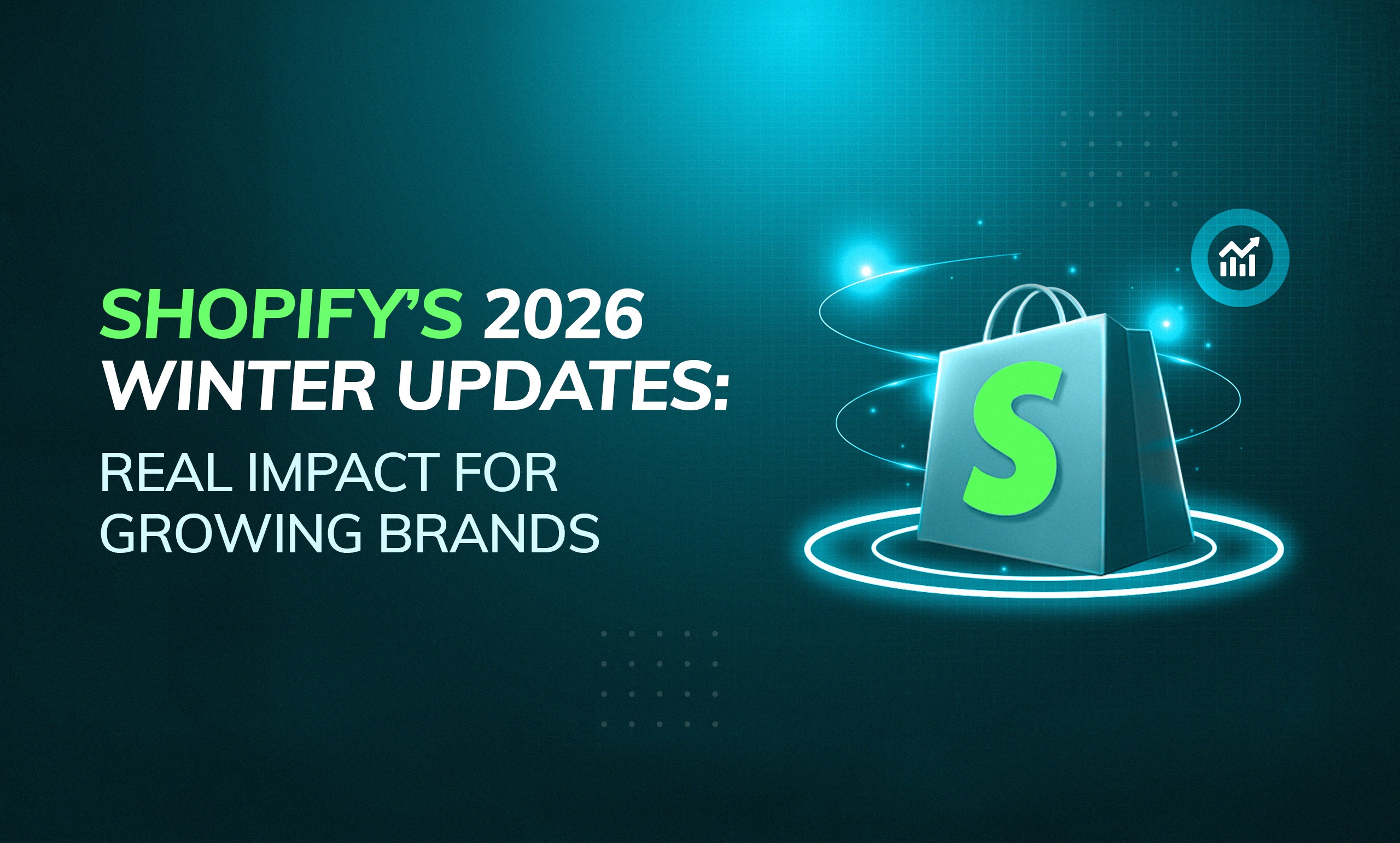 Shopify’s Winter 2026 Updates- Real Impact for Growing Brands