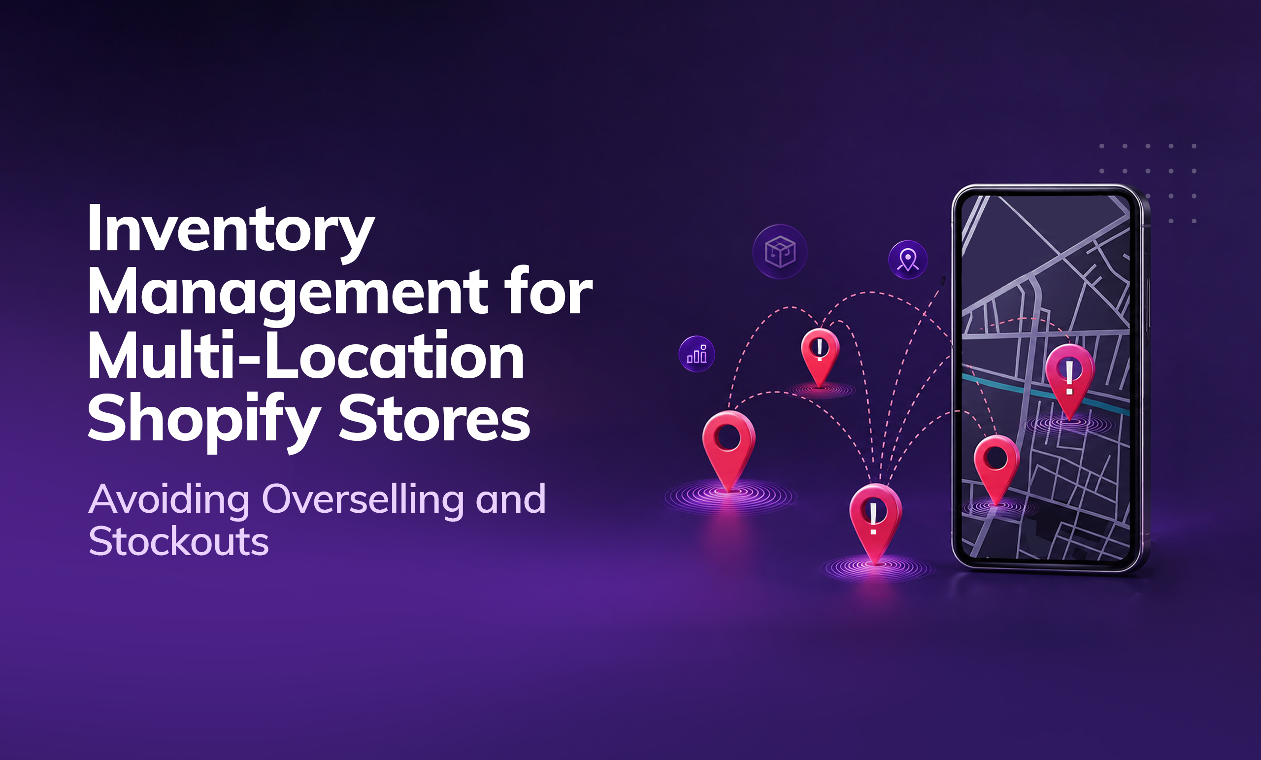 Inventory Management for Multi-Location Shopify Stores: Avoiding Overselling and Stockouts